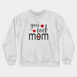 You Rock Mom - gift for Mom Crewneck Sweatshirt